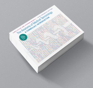 L. Stiles and S. Russell, The Anatomy of Medical Terminology (3rd enhanced edition)